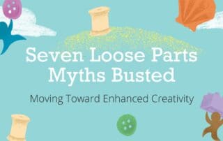 Seven Loose Parts Myths Busted