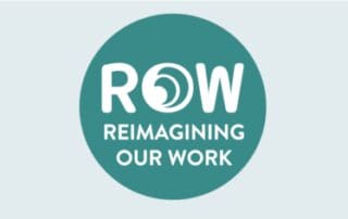 Reimagining Our Work (ROW)