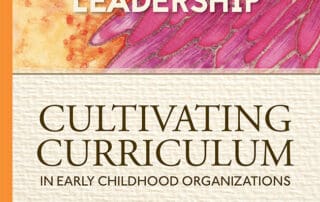 The Art of Leadership: Cultivating Curriculum in Early Childhood Organizations