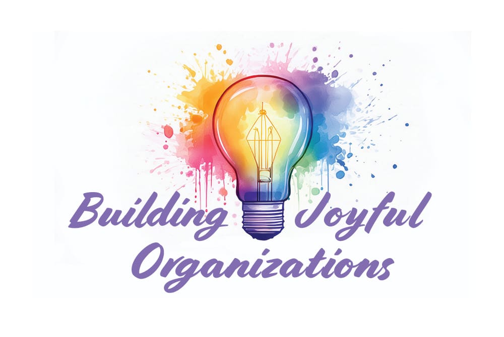 Building Joyful Organizations
